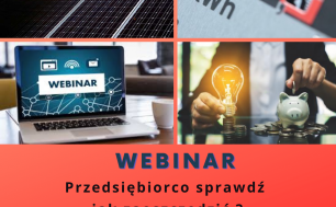 Bezpłatne webinarium „Przedsiębiorco sprawdź jak zaoszczędzić? Wsparcie na wdrożenie efektywności energetycznej w firmie”